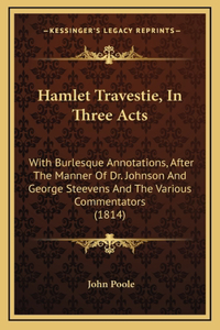Hamlet Travestie, in Three Acts