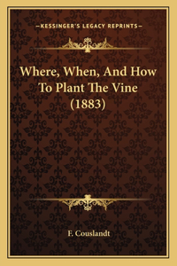 Where, When, and How to Plant the Vine (1883)