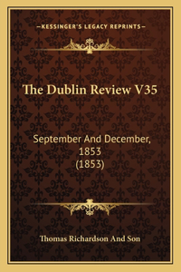 The Dublin Review V35