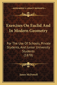 Exercises On Euclid And In Modern Geometry: For The Use Of Schools, Private Students, And Junior University Students (1878)