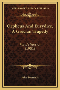 Orpheus And Eurydice, A Grecian Tragedy