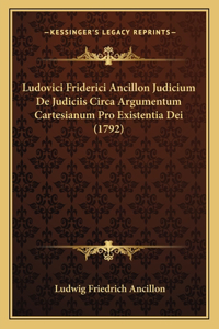 Ludovici Friderici Ancillon Judicium De Judiciis Circa Argumentum Cartesianum Pro Existentia Dei (1792)