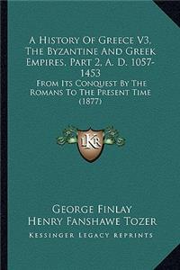 History Of Greece V3, The Byzantine And Greek Empires, Part 2, A. D. 1057-1453