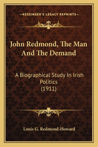 John Redmond, The Man And The Demand