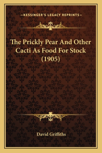 Prickly Pear And Other Cacti As Food For Stock (1905)