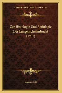 Zur Histologie Und Aetiologie Der Lungenschwindsucht (1901)