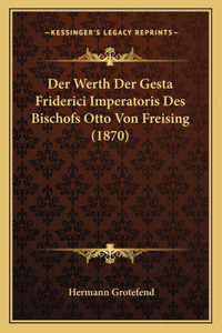 Werth Der Gesta Friderici Imperatoris Des Bischofs Otto Von Freising (1870)