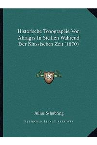 Historische Topographie Von Akragas In Sicilien Wahrend Der Klassischen Zeit (1870)