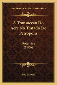 A Transaccao Do Acre No Tratado De Petropolis