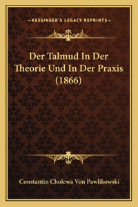 Talmud In Der Theorie Und In Der Praxis (1866)