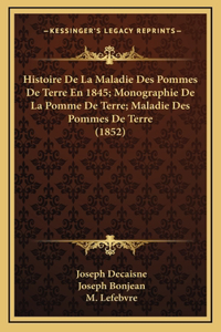 Histoire de La Maladie Des Pommes de Terre En 1845; Monographie de La Pomme de Terre; Maladie Des Pommes de Terre (1852)