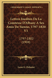 Lettres Inedites De La Comtesse D'Albany A Ses Amis De Sienne, 1797-1820 V1