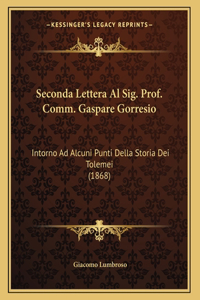Seconda Lettera Al Sig. Prof. Comm. Gaspare Gorresio