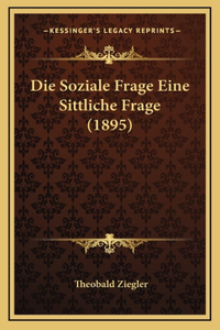 Die Soziale Frage Eine Sittliche Frage (1895)