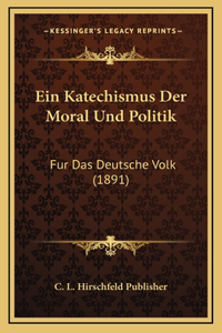 Ein Katechismus Der Moral Und Politik