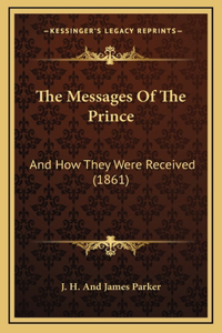 Messages Of The Prince: And How They Were Received (1861)