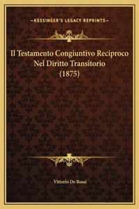 Il Testamento Congiuntivo Reciproco Nel Diritto Transitorio (1875)