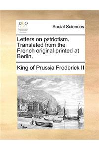 Letters on Patriotism. Translated from the French Original Printed at Berlin.