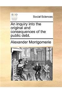 An inquiry into the original and consequences of the public debt.