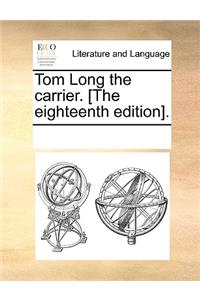 Tom Long the Carrier. [the Eighteenth Edition].