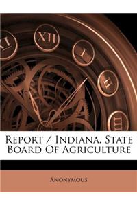 Report / Indiana. State Board of Agriculture