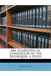 Mr. Gladstone as Chancellor of the Exchequer, a Study