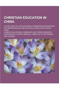 Christian Education in China; A Study Made by an Educational Commission Representing the Mission Boards and Societies Conducting Work in China
