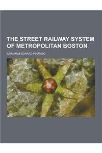 The Street Railway System of Metropolitan Boston