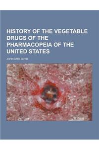 History of the Vegetable Drugs of the Pharmacopeia of the United States