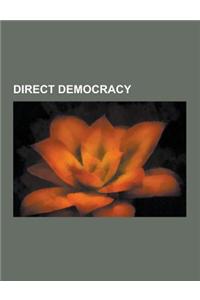 Direct Democracy: Referendum, Initiative, Recall Election, Deliberative Democracy, Proxy Voting, Inclusive Democracy, E-Democracy, Sorti