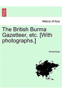 British Burma Gazetteer, etc. [With photographs.] Vol. II.