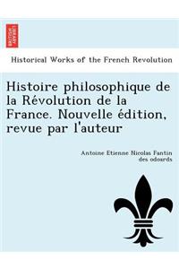 Histoire Philosophique de La Re Volution de La France. Nouvelle E Dition, Revue Par L'Auteur