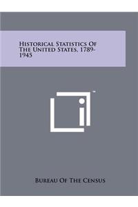 Historical Statistics Of The United States, 1789-1945