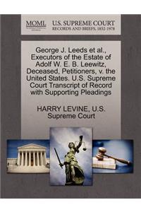 George J. Leeds Et Al., Executors of the Estate of Adolf W. E. B. Leewitz, Deceased, Petitioners, V. the United States. U.S. Supreme Court Transcript of Record with Supporting Pleadings