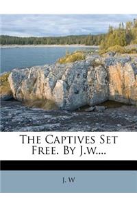 Captives Set Free. by J.W....