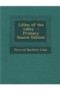 Lillies of the Valley - Primary Source Edition