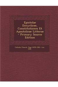 Epistolae Encyclicae, Constitutiones Et Apostolicae Litterae