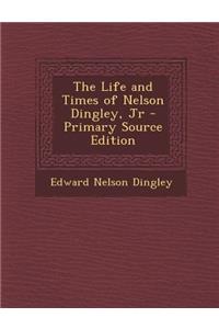 The Life and Times of Nelson Dingley, Jr