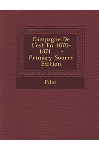 Campagne de L'Est En 1870-1871 ...