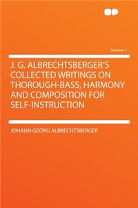 J. G. Albrechtsberger's Collected Writings on Thorough-Bass, Harmony and Composition for Self-Instruction Volume 1