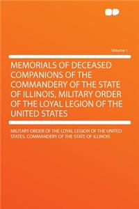 Memorials of Deceased Companions of the Commandery of the State of Illinois, Military Order of the Loyal Legion of the United States Volume 1