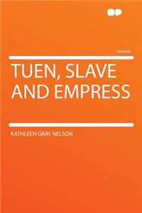 Tuen, Slave and Empress