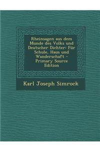 Rheinsagen Aus Dem Munde Des Volks Und Deutscher Dichter: Fur Schule, Haus Und Wanderschaft - Primary Source Edition