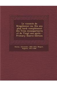 Le vicomte de Bragelonne; ou, Dix ans plus tard; complément des Trois mousquetaires et de Vingt ans après