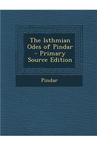 The Isthmian Odes of Pindar - Primary Source Edition
