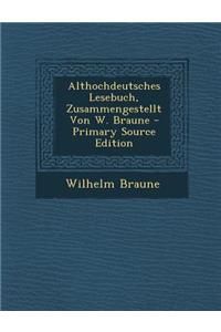 Althochdeutsches Lesebuch, Zusammengestellt Von W. Braune