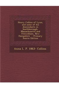 Henry Collins of Lynn, and Some of His Descendants in Southborough, Massachusetts and Fitzwilliam, New Hampshire