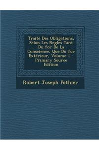Traite Des Obligations, Selon Les Regles Tant Du for de La Conscience, Que Du for Exterieur, Volume 1