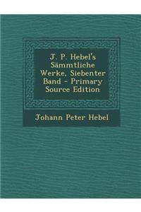 J. P. Hebel's Sammtliche Werke, Siebenter Band - Primary Source Edition
