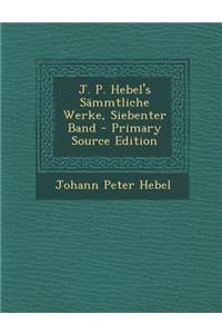 J. P. Hebel's Sammtliche Werke, Siebenter Band - Primary Source Edition